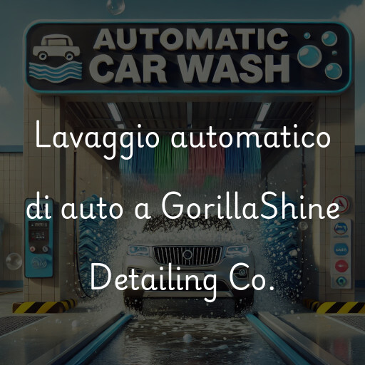 Lavaggio automatico di auto a GorillaShine Detailing Co.