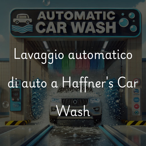 Lavaggio automatico di auto a Haffner's Car Wash