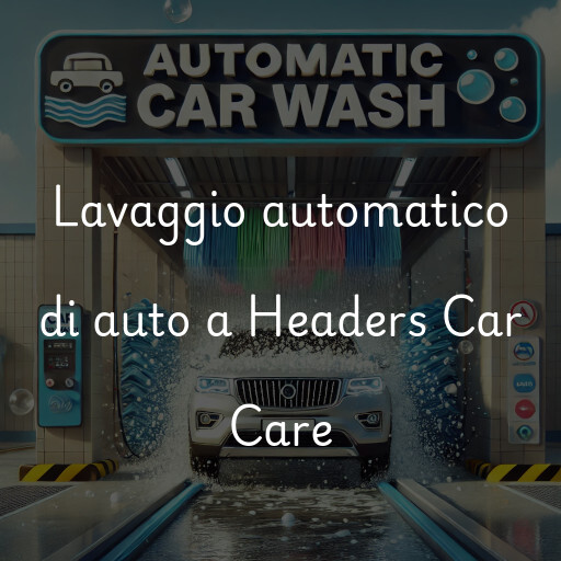 Lavaggio automatico di auto a Headers Car Care