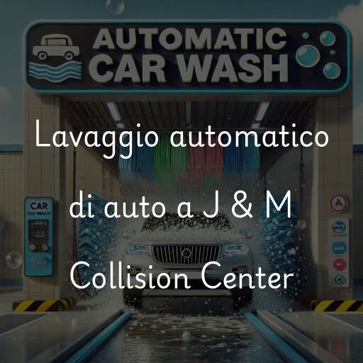 Lavaggio automatico di auto a J & M Collision Center