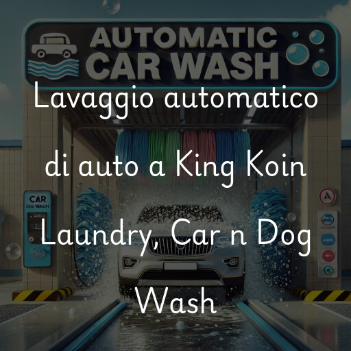 Lavaggio automatico di auto a King Koin Laundry, Car n Dog Wash