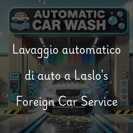 Lavaggio automatico di auto a Laslo's Foreign Car Service