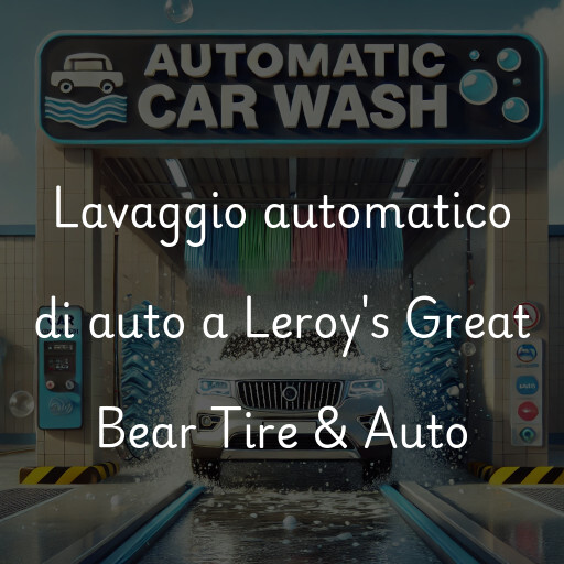 Lavaggio automatico di auto a Leroy's Great Bear Tire & Auto