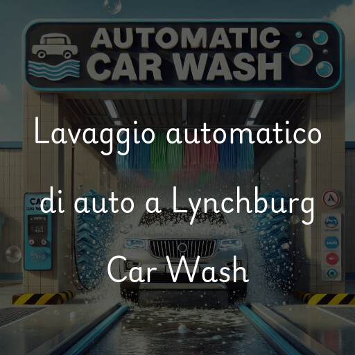 Lavaggio automatico di auto a Lynchburg Car Wash