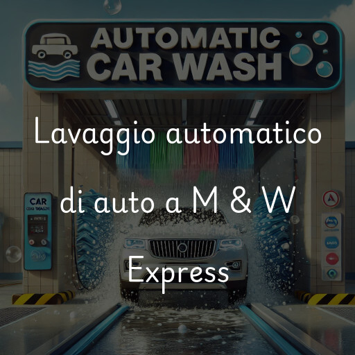 Lavaggio automatico di auto a M & W Express