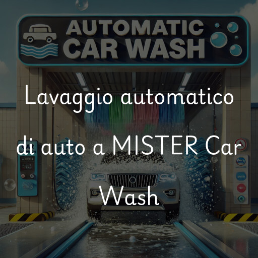 Lavaggio automatico di auto a MISTER Car Wash