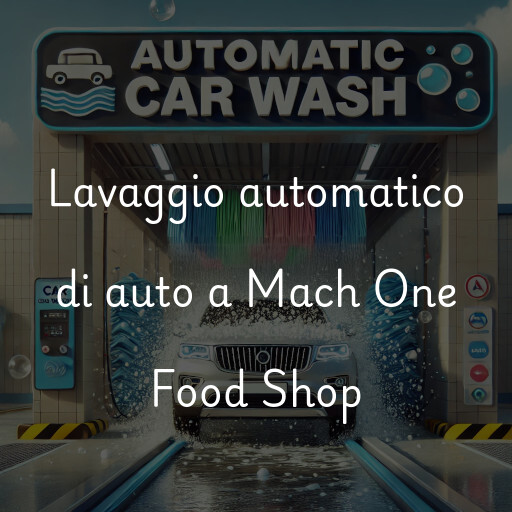 Lavaggio automatico di auto a Mach One Food Shop