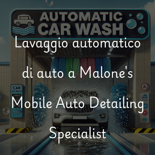 Lavaggio automatico di auto a Malone's Mobile Auto Detailing Specialist