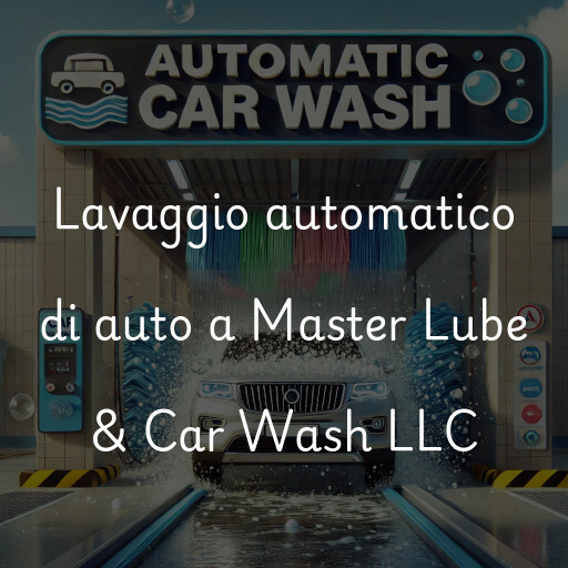 Lavaggio automatico di auto a Master Lube & Car Wash LLC