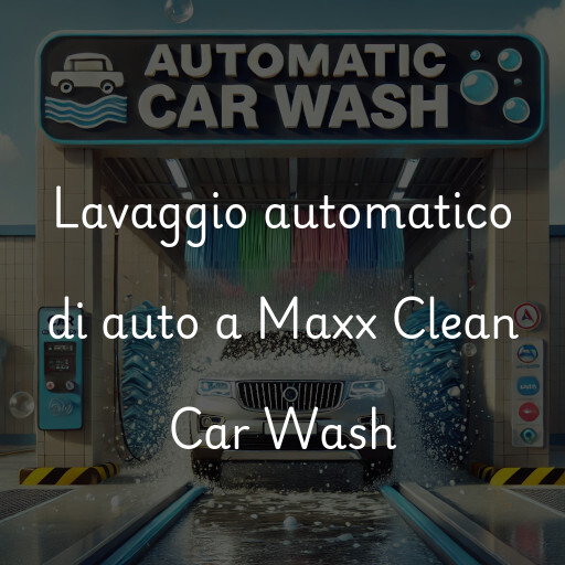 Lavaggio automatico di auto a Maxx Clean Car Wash