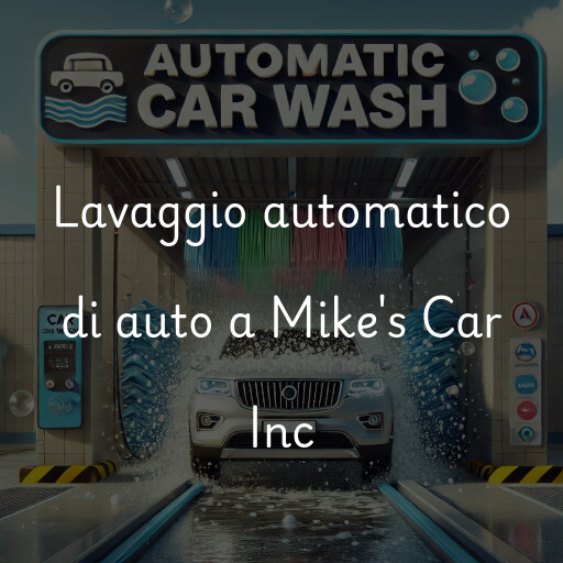 Lavaggio automatico di auto a Mike's Car Inc