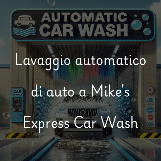 Lavaggio automatico di auto a Mike's Express Car Wash