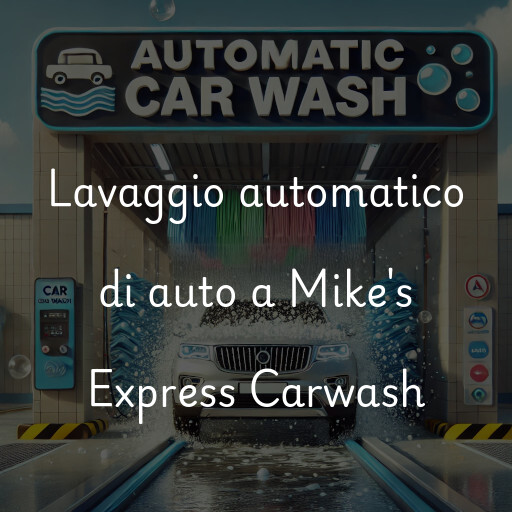 Lavaggio automatico di auto a Mike's Express Carwash