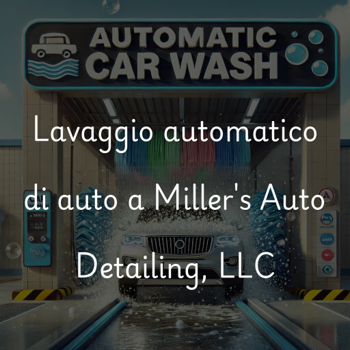 Lavaggio automatico di auto a Miller's Auto Detailing, LLC