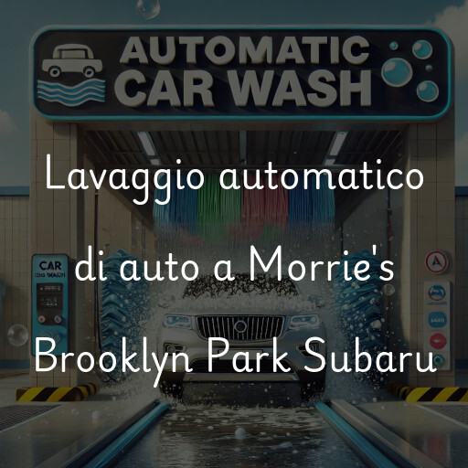 Lavaggio automatico di auto a Morrie's Brooklyn Park Subaru