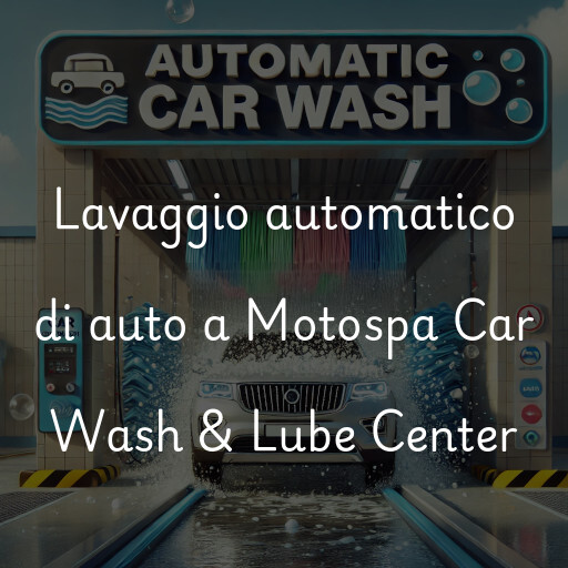 Lavaggio automatico di auto a Motospa Car Wash & Lube Center