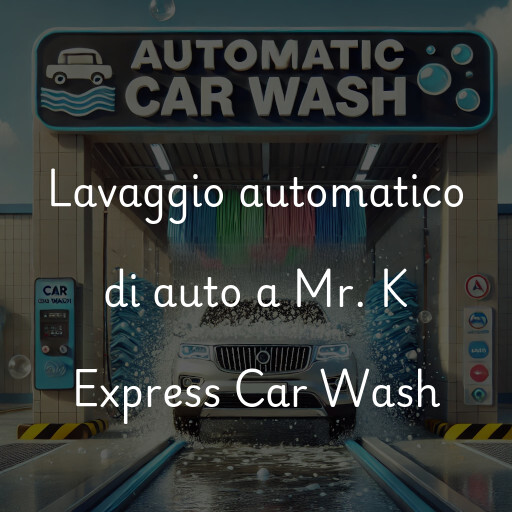 Lavaggio automatico di auto a Mr. K Express Car Wash