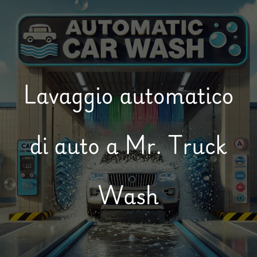 Lavaggio automatico di auto a Mr. Truck Wash