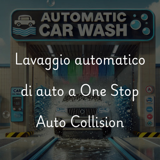 Lavaggio automatico di auto a One Stop Auto Collision