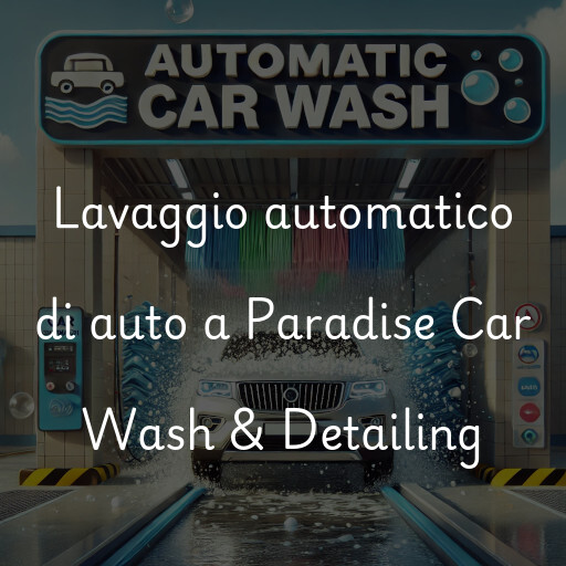 Lavaggio automatico di auto a Paradise Car Wash & Detailing