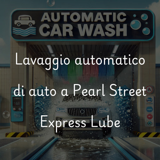 Lavaggio automatico di auto a Pearl Street Express Lube