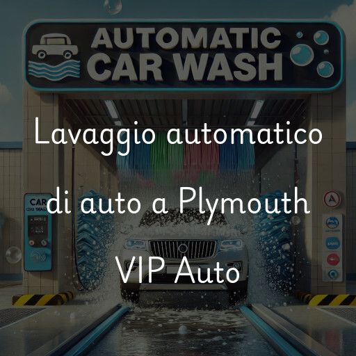 Lavaggio automatico di auto a Plymouth VIP Auto