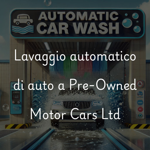 Lavaggio automatico di auto a Pre-Owned Motor Cars Ltd