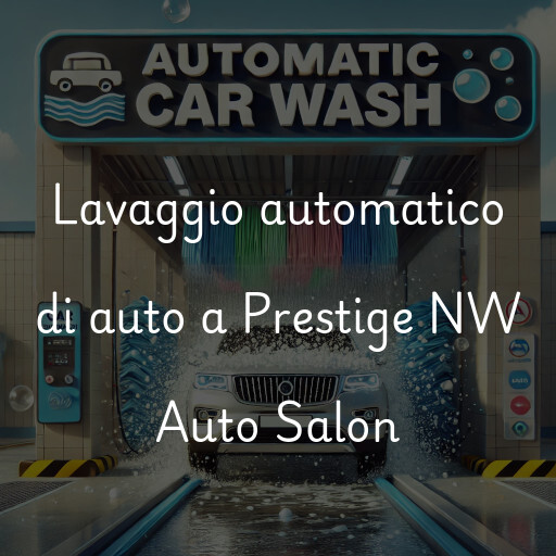 Lavaggio automatico di auto a Prestige NW Auto Salon