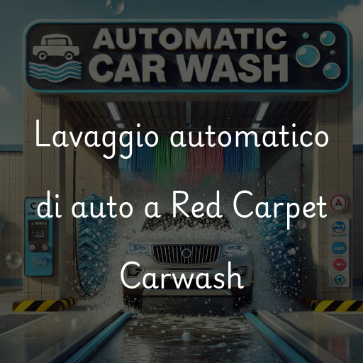 Lavaggio automatico di auto a Red Carpet Carwash