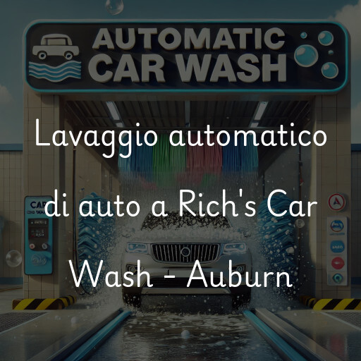 Lavaggio automatico di auto a Rich's Car Wash - Auburn