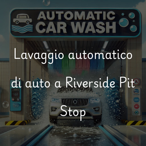 Lavaggio automatico di auto a Riverside Pit Stop