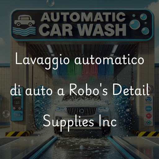 Lavaggio automatico di auto a Robo's Detail Supplies Inc