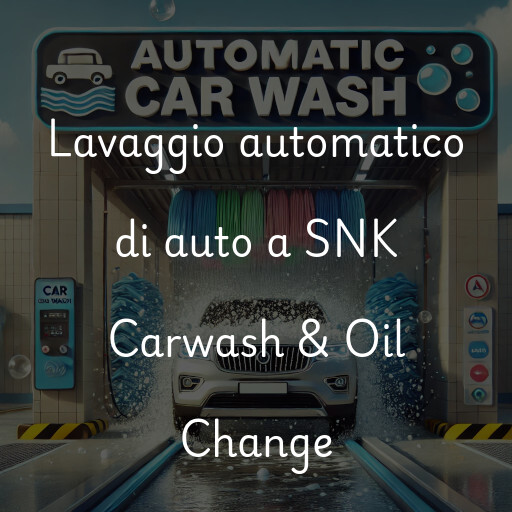 Lavaggio automatico di auto a SNK Carwash & Oil Change