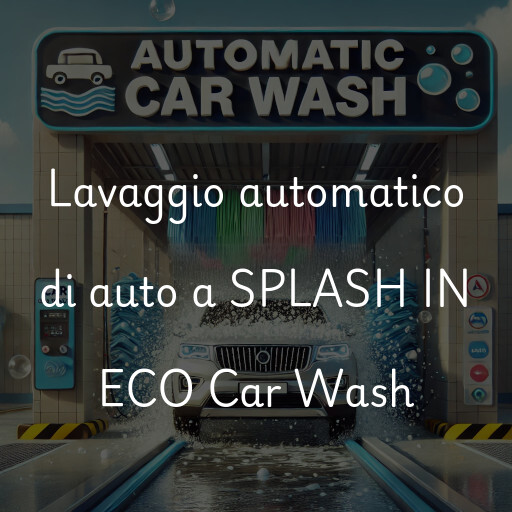 Lavaggio automatico di auto a SPLASH IN ECO Car Wash