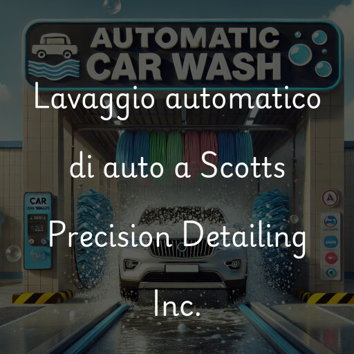 Lavaggio automatico di auto a Scotts Precision Detailing Inc.