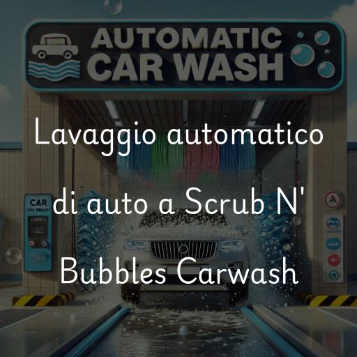 Lavaggio automatico di auto a Scrub N' Bubbles Carwash