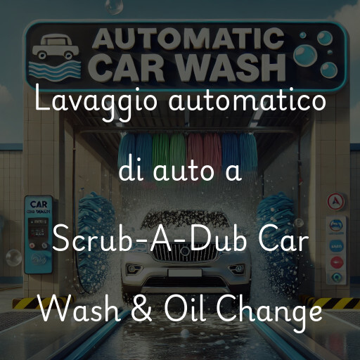 Lavaggio automatico di auto a Scrub-A-Dub Car Wash & Oil Change