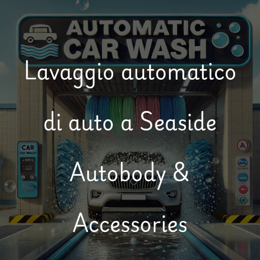 Lavaggio automatico di auto a Seaside Autobody & Accessories