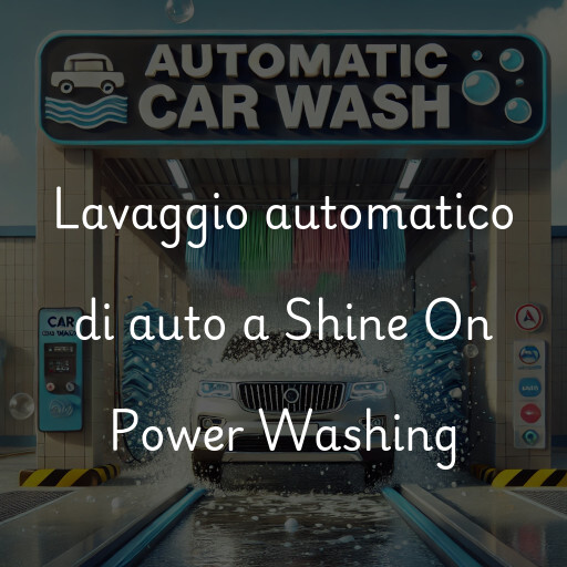 Lavaggio automatico di auto a Shine On Power Washing