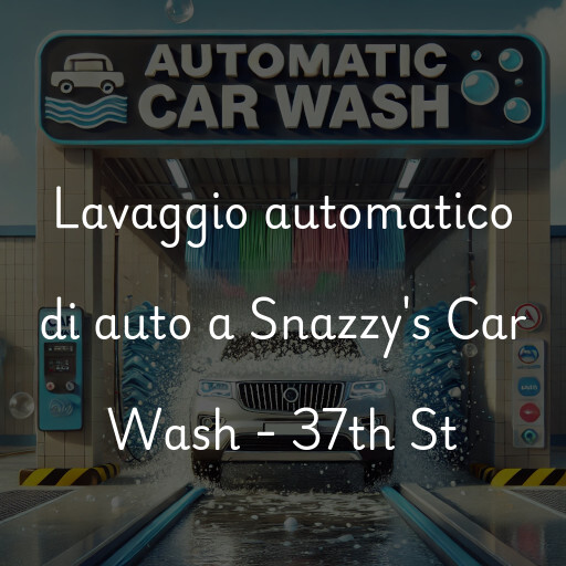 Lavaggio automatico di auto a Snazzy's Car Wash - 37th St