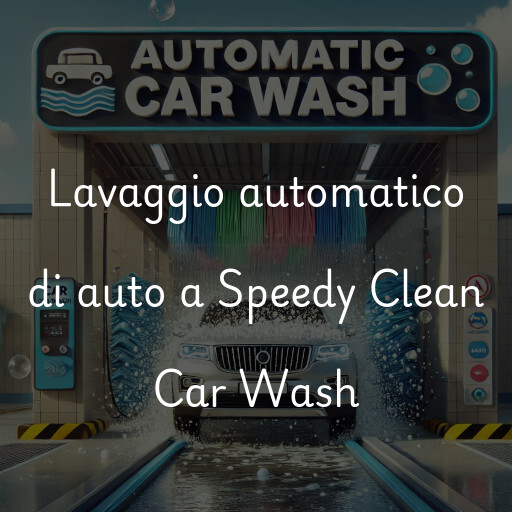 Lavaggio automatico di auto a Speedy Clean Car Wash