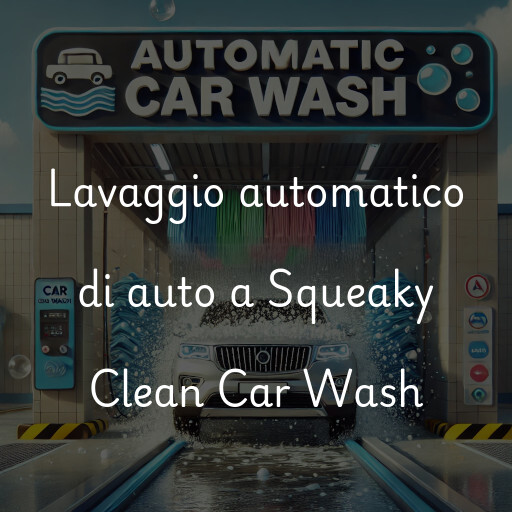 Lavaggio automatico di auto a Squeaky Clean Car Wash