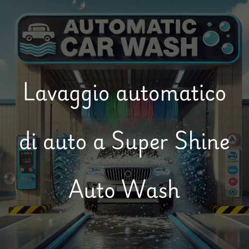 Lavaggio automatico di auto a Super Shine Auto Wash