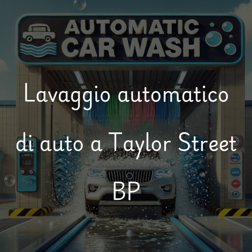 Lavaggio automatico di auto a Taylor Street BP