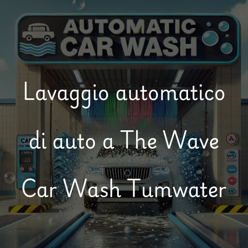 Lavaggio automatico di auto a The Wave Car Wash Tumwater