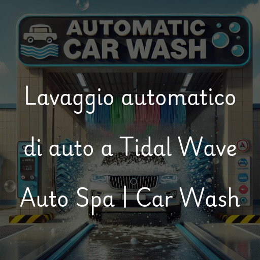 Lavaggio automatico di auto a Tidal Wave Auto Spa | Car Wash