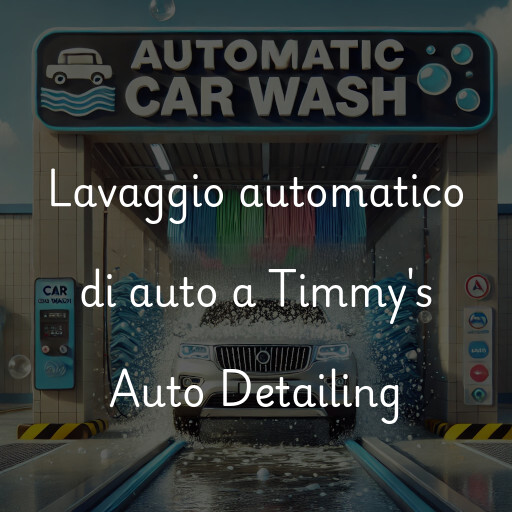 Lavaggio automatico di auto a Timmy's Auto Detailing