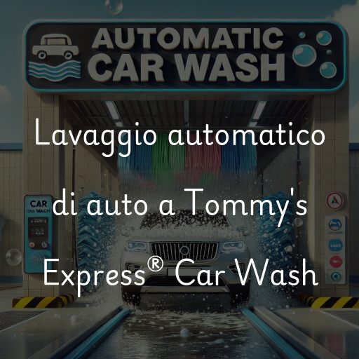 Lavaggio automatico di auto a Tommy's Express® Car Wash