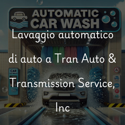 Lavaggio automatico di auto a Tran Auto & Transmission Service, Inc