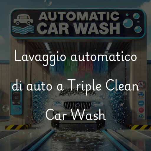 Lavaggio automatico di auto a Triple Clean Car Wash